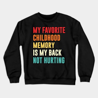 my favorite childhood memory is my back not hurting retro vintage Crewneck Sweatshirt